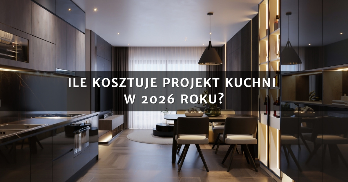 Ile kosztuje projekt kuchni w 2026 roku?